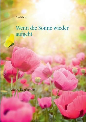 Cover image for Wenn die Sonne wieder aufgeht: Wahre Begebenheit