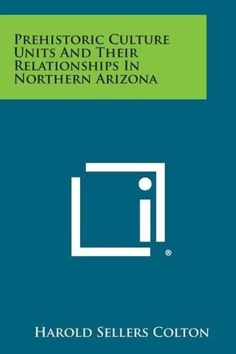 Cover image for Prehistoric Culture Units and Their Relationships in Northern Arizona