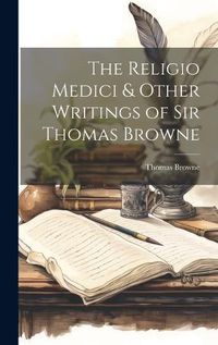 Cover image for The Religio Medici & Other Writings of Sir Thomas Browne