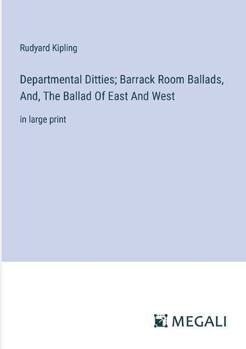 Cover image for Departmental Ditties; Barrack Room Ballads, And, The Ballad Of East And West