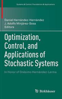 Cover image for Optimization, Control, and Applications of Stochastic Systems: In Honor of Onesimo Hernandez-Lerma