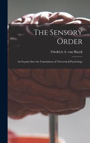 Cover image for The Sensory Order; an Inquiry Into the Foundations of Theoretical Psychology