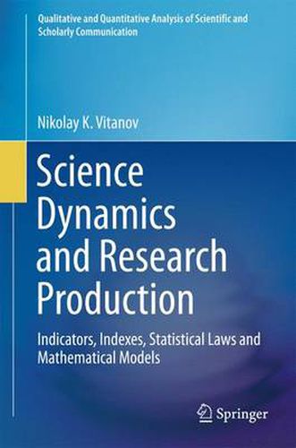 Cover image for Science Dynamics and Research Production: Indicators, Indexes, Statistical Laws and Mathematical Models