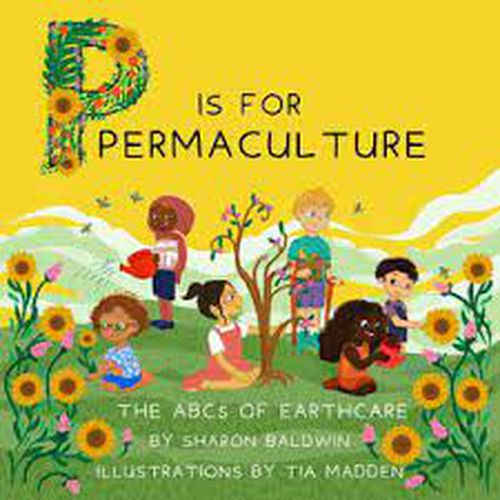 Cover image for P is for Permaculture: The ABCs of Earthcare