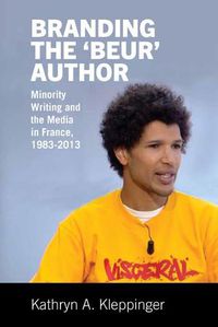 Cover image for Branding the 'Beur' Author: Minority Writing and the Media in France