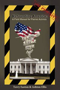 Cover image for Refounding America: A Field Manual for Patriot Activists