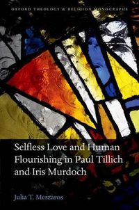 Cover image for Selfless Love and Human Flourishing in Paul Tillich and Iris Murdoch