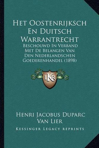 Cover image for Het Oostenrijksch En Duitsch Warrantrecht: Beschouwd in Verband Met de Belangen Van Den Nederlandschen Goederenhandel (1898)