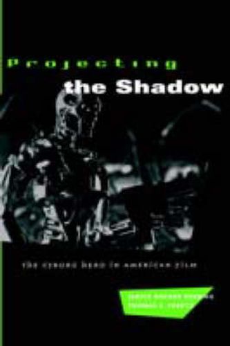 Cover image for Projecting the Shadow: Cyborg Hero in American Film