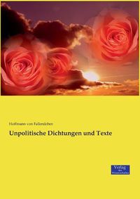 Cover image for Unpolitische Dichtungen und Texte