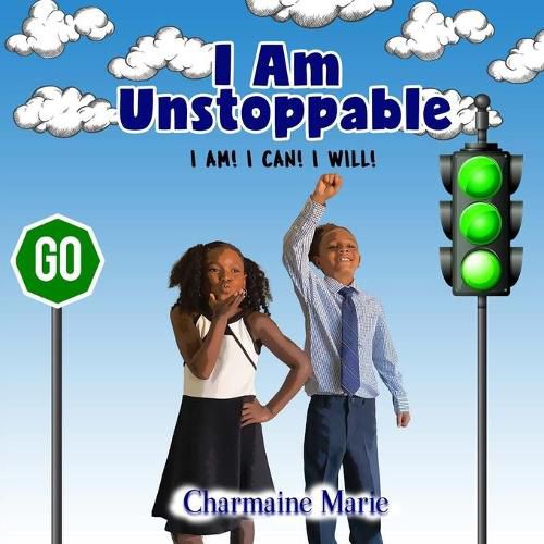 Cover image for I Am Unstoppable! I AM! I CAN! I WILL!: A Book of Self-Inspiration for Children