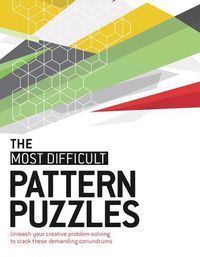 Cover image for The Most Difficult Pattern Puzzles: Unleash Your Creative Problem-Solving to Crack These Demanding Conundrums