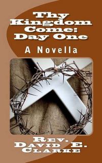 Cover image for Thy Kingdom Come: Day One: A Novella