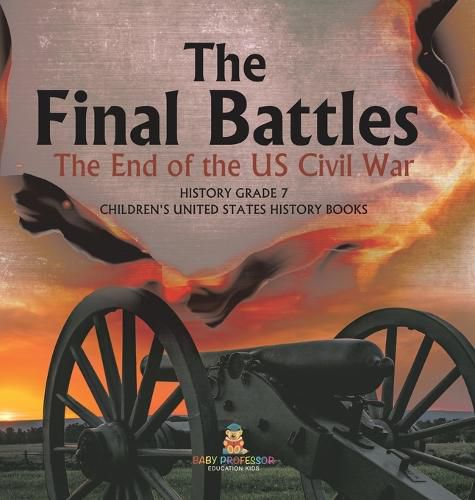 Cover image for The Final Battles The End of the US Civil War History Grade 7 Children's United States History Books