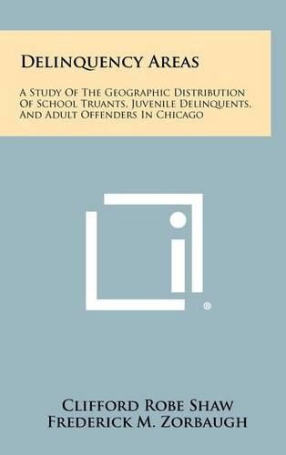 Cover image for Delinquency Areas: A Study of the Geographic Distribution of School Truants, Juvenile Delinquents, and Adult Offenders in Chicago