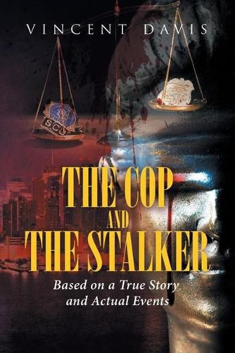 Cover image for The Cop and the Stalker: Based on a True Story and Actual Events