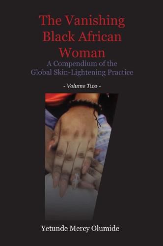 Cover image for The Vanishing Black African Woman: Volume Two: A Compendium of the Global Skin-Lightening Practice