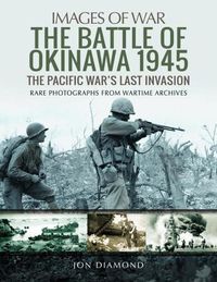 Cover image for The Battle of Okinawa 1945: The Real Story Behind Hacksaw Ridge