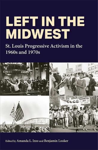 Cover image for Left in the Midwest: St. Louis Progressive Activism in the 1960s and 1970s