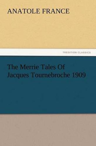 Cover image for The Merrie Tales of Jacques Tournebroche 1909