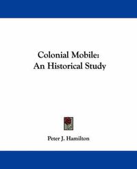 Cover image for Colonial Mobile: An Historical Study