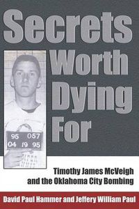 Cover image for Secrets Worth Dying For: Timothy James McVeigh and the Oklahoma City Bombing