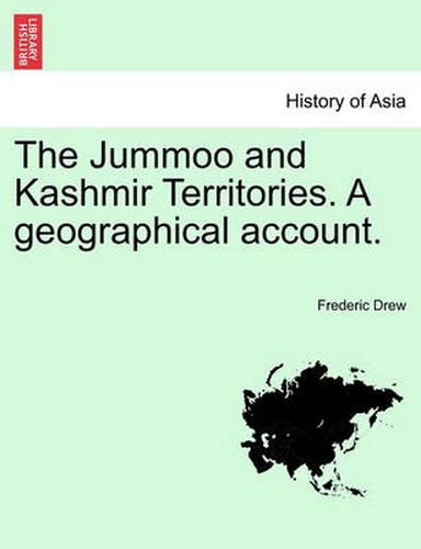 Cover image for The Jummoo and Kashmir Territories. A geographical account.