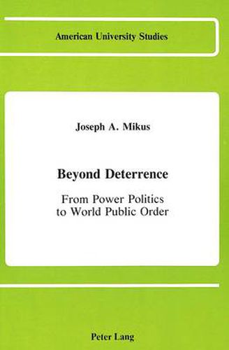 Cover image for Beyond Deterrence: From Power Politics to World Public Order