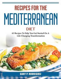 Cover image for Recipes for the Mediterranean Diet: 63 Recipes To Help You Get Started