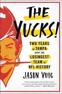 Cover image for The Yucks: Two Years in Tampa with the Losingest Team in NFL History