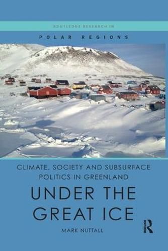 Cover image for Climate, Society and Subsurface Politics in Greenland: Under the Great Ice