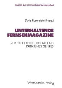 Cover image for Unterhaltende Fernsehmagazine: Zur Geschichte, Theorie Und Kritik Eines Genres Im Deutschen Fernsehen 1953-1993