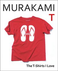 Cover image for Murakami T: The T-Shirts I Love