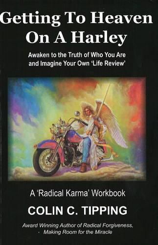 Cover image for Getting to Heaven on a Harley: Awaken to the Truth of Who You Are & Imagine Your Own 'Life Review' -- A 'Radical Karma' Workbook