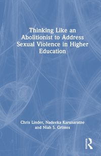 Cover image for Thinking Like an Abolitionist to End Sexual Violence in Higher Education