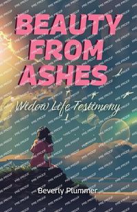 Cover image for Beauty from Ashes, Widow Life Testimony