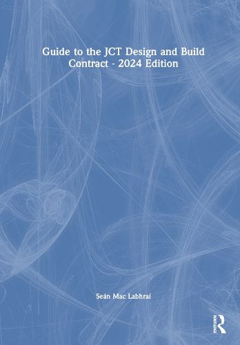 Guide to the JCT Design and Build Contract - 2024 Edition