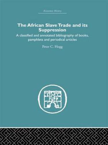 Cover image for African Slave Trade and Its Suppression: A Classified and Annotated Bibliography of Books, Pamphlets and Periodical Articles