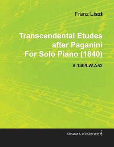 Cover image for Transcendental Etudes After Paganini By Franz Liszt For Solo Piano (1840) S.140/LW.A52