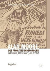 Cover image for Alan Moore, Out from the Underground: Cartooning, Performance, and Dissent