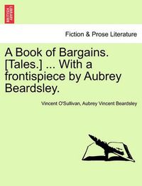 Cover image for A Book of Bargains. [Tales.] ... with a Frontispiece by Aubrey Beardsley.