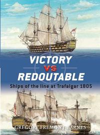 Cover image for Victory vs Redoutable: Ships of the line at Trafalgar 1805