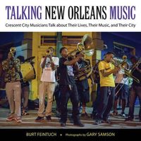 Cover image for Talking New Orleans Music: Crescent City Musicians Talk about Their Lives, Their Music, and Their City