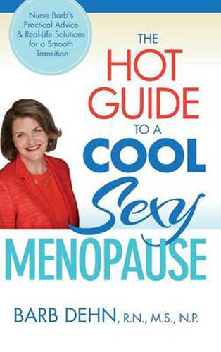 Cover image for The Hot Guide to a Cool, Sexy Menopause: Nurse Barb's Practical Advice & Real-Life Solutions for a Smooth Transition