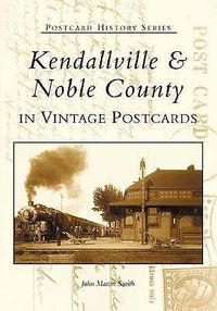 Cover image for Kendalville & Noble County in Vintage Postcards