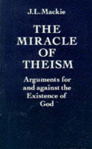 Cover image for The Miracle of Theism: Arguments for and Against the Existence of God