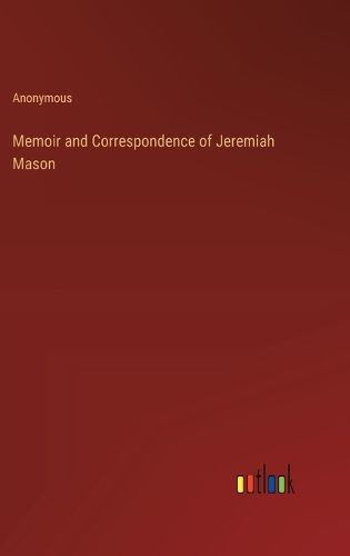 Cover image for Memoir and Correspondence of Jeremiah Mason