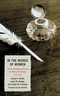 Cover image for In the Words of Women: The Revolutionary War and the Birth of the Nation, 1765 - 1799