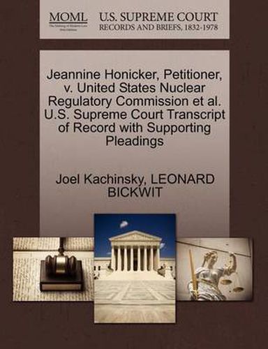 Cover image for Jeannine Honicker, Petitioner, V. United States Nuclear Regulatory Commission Et Al. U.S. Supreme Court Transcript of Record with Supporting Pleadings