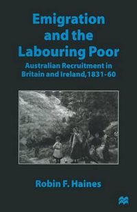 Cover image for Emigration and the Labouring Poor: Australian Recruitment in Britain and Ireland, 1831-60